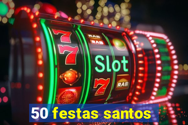 50 festas santos - sp